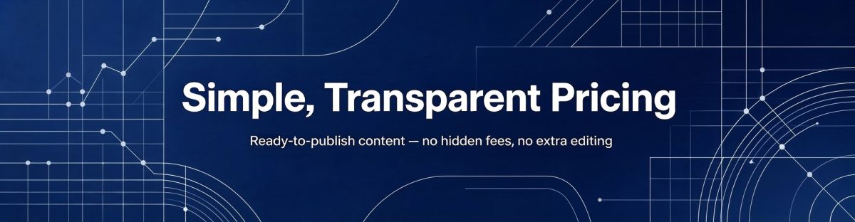 Simple Transparent Pricing — Ready to Publish Content